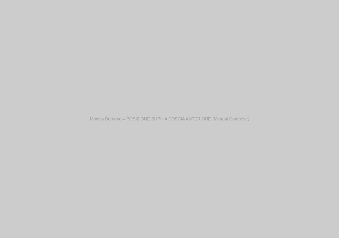 Monica Borrione – POSIZIONE SUPINA COSCIA ANTERIORE (Manual Complete)
